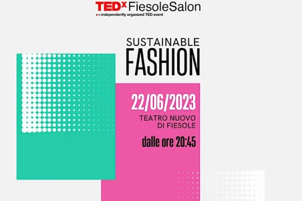 Moda sostenibile, al Teatro Nuovo di Fiesole il secondo appuntamento con TEDxFiesoleSalon